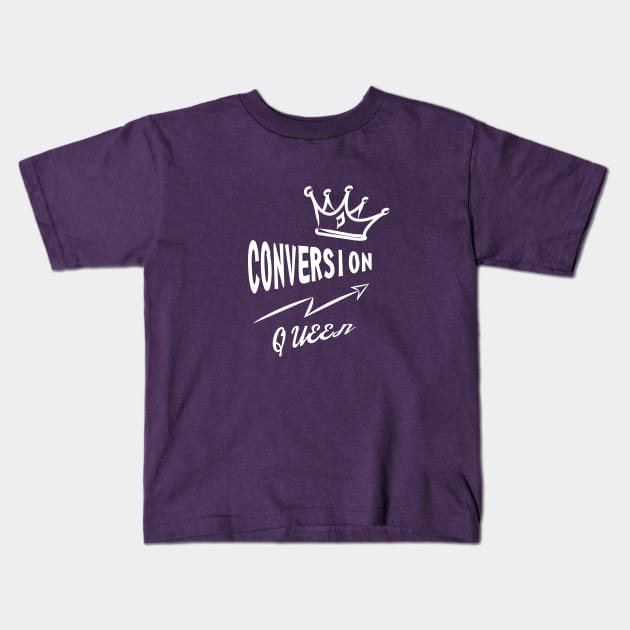 Conversion Queen Kids T-Shirt by ACRDesigns